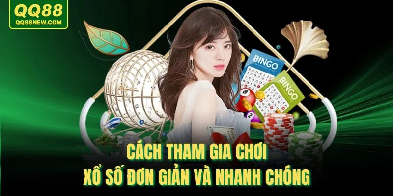 Cách tham gia chơi xổ số đơn giản và nhanh chóng
