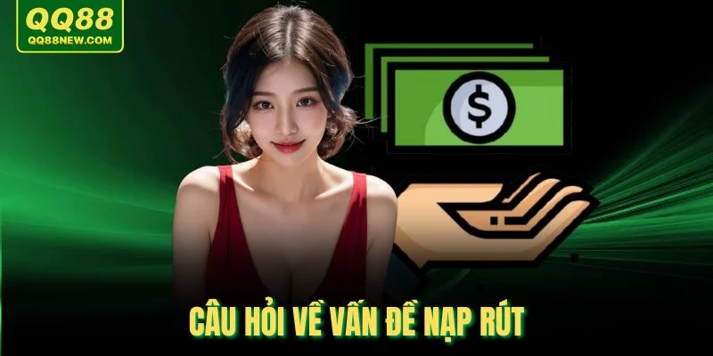 Câu hỏi về vấn đề nạp rút
