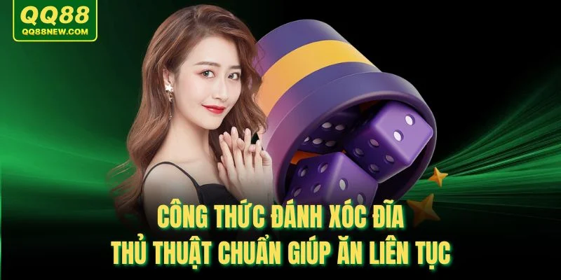 Công Thức Đánh Xóc Đĩa – Thủ Thuật Chuẩn Giúp Ăn Liên Tục
