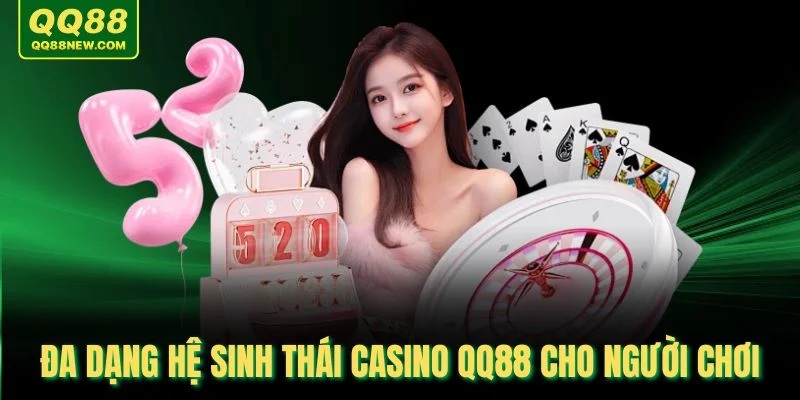 Đa dạng hệ sinh thái casino QQ88 cho người chơi