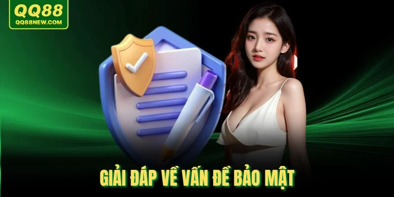 Giải đáp về vấn đề bảo mật