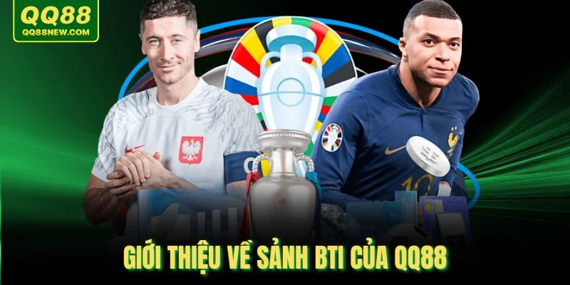 Giới thiệu về sảnh BTI của QQ88
