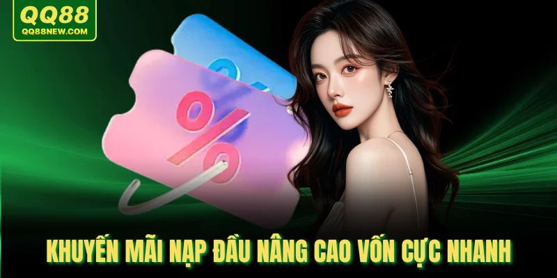 Khuyến mãi nạp đầu nâng cao vốn cực nhanh