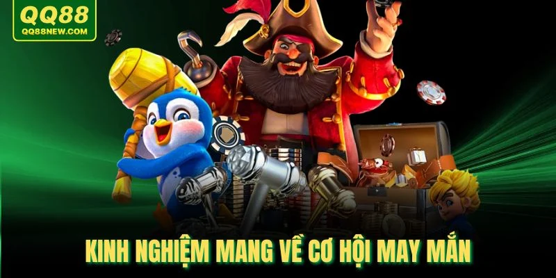 Kinh nghiệm mang về cơ hội may mắn