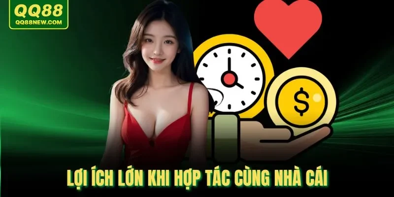 Lợi ích lớn khi hợp tác cùng nhà cái
