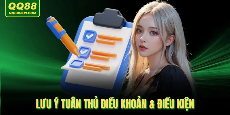 Lưu ý tuân thủ điều khoản & điều kiện