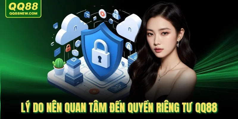 Lý do nên quan tâm đến quyền riêng tư QQ88