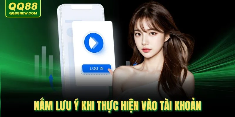 Nắm lưu ý khi thực hiện vào tài khoản