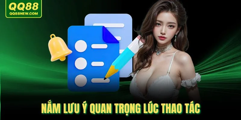 Nắm lưu ý quan trọng lúc thao tác