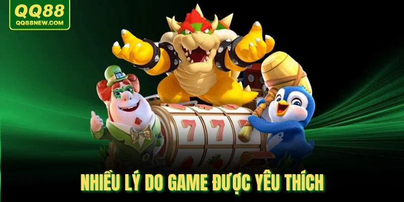 Nhiều lý do game được yêu thích