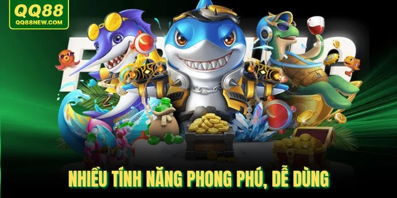 Nhiều tính năng phong phú, dễ dùng