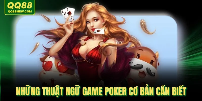 Những thuật ngữ game Poker cơ bản cần biết