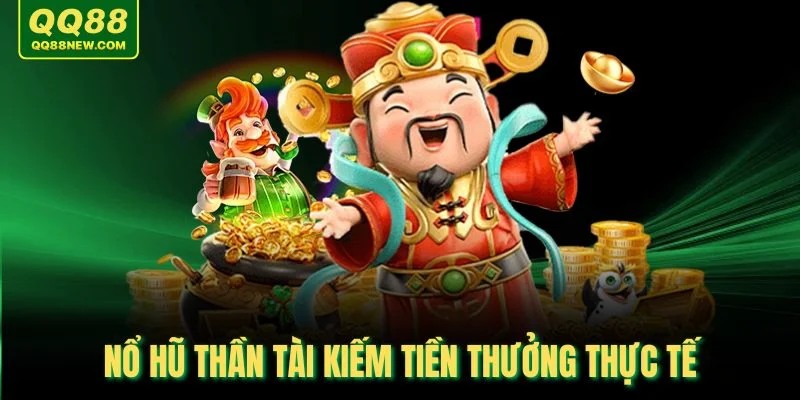 Nổ Hũ Thần Tài kiếm tiền thưởng thực tế