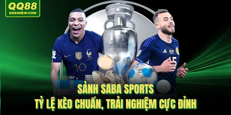 Sảnh Saba Sports – Tỷ Lệ Kèo Chuẩn, Trải Nghiệm Cực Đỉnh