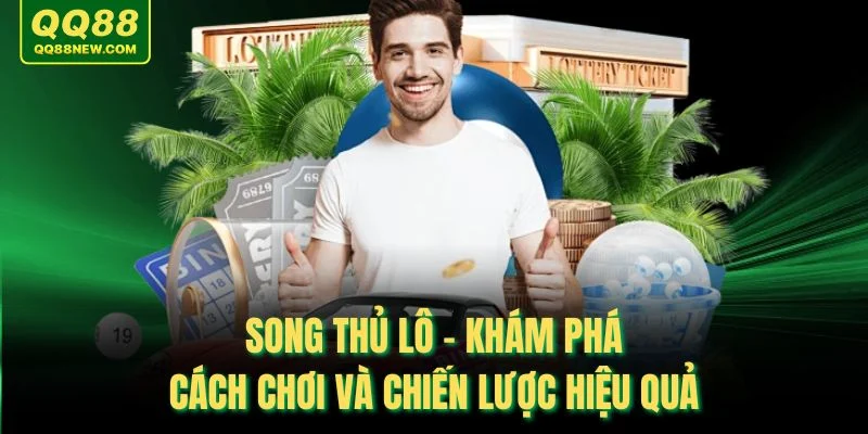 Song Thủ Lô - Khám Phá Cách Chơi Và Chiến Lược Hiệu Quả