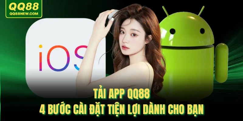Tải App QQ88 - 4 Bước Cài Đặt Tiện Lợi Dành Cho Bạn