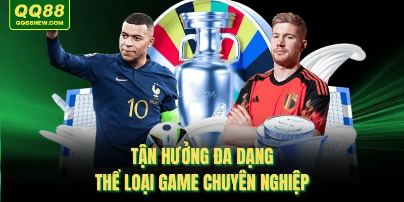 Tận hưởng đa dạng thể loại game chuyên nghiệp