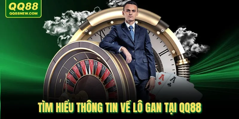 Tìm hiểu thông tin về lô gan tại QQ88