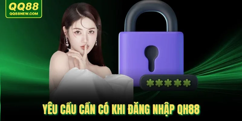 Yêu cầu cần có khi đăng nhập QQ88